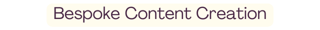 Bespoke Content Creation